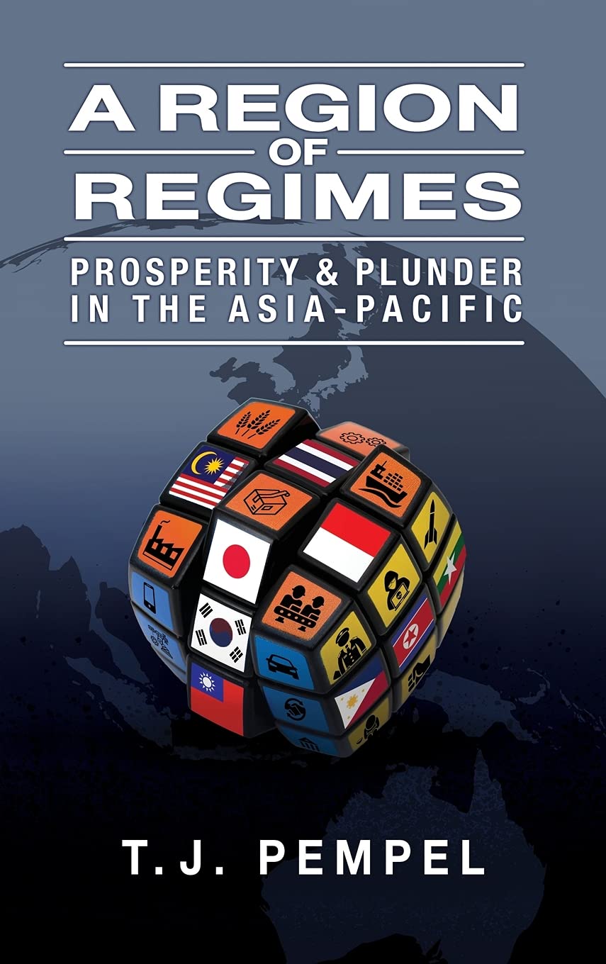 A Region Of Regimes Prosperity And Plunder In The Asiapacific T J Pempel