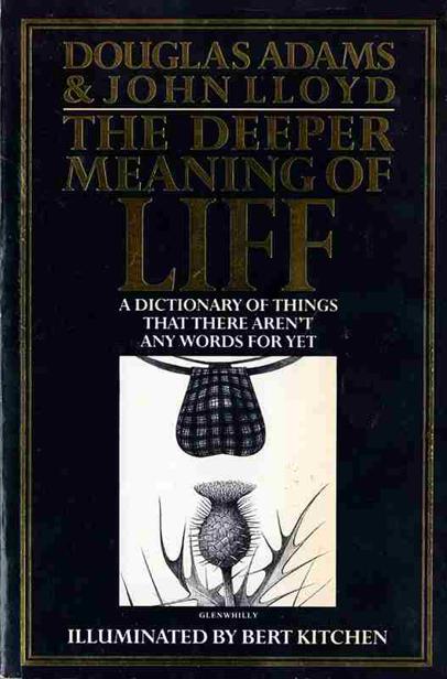The Deeper Meaning Of Liff A Dictionary Of Things There Arent Any Words For Yet But There Ought To Be Douglas Adams John Lloyd
