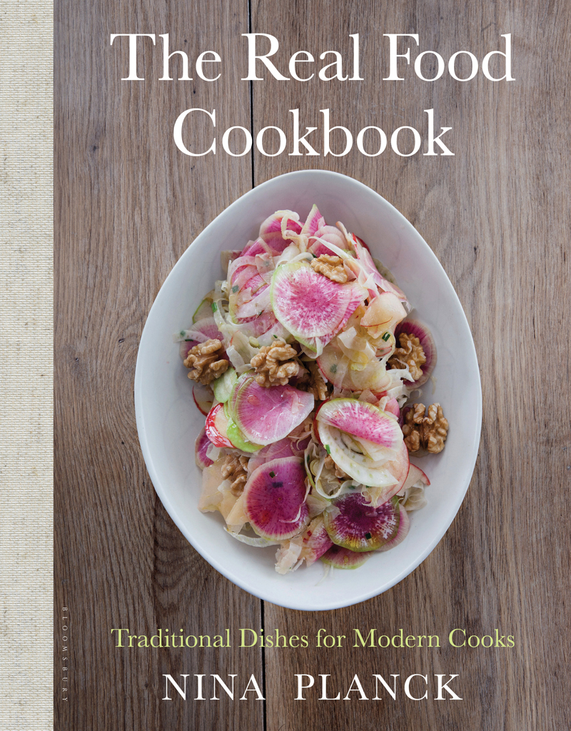 The Real Food Cookbook Traditional Dishes For Modern Cooks 1st Edition Nina Planck