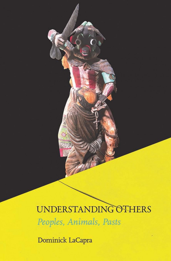 Understanding Others Peoples Animals Pasts Professor Dominick Lacapra