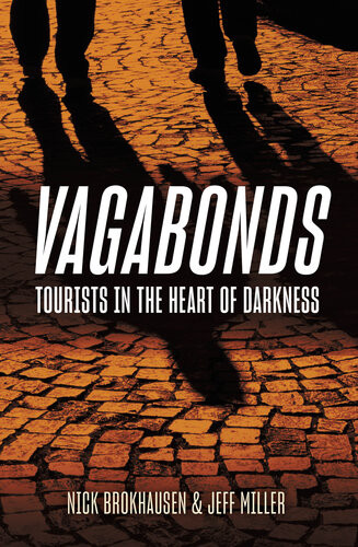 Vagabonds Tourists In The Heart Of Darkness 1st Edition Nick Brokhausen
