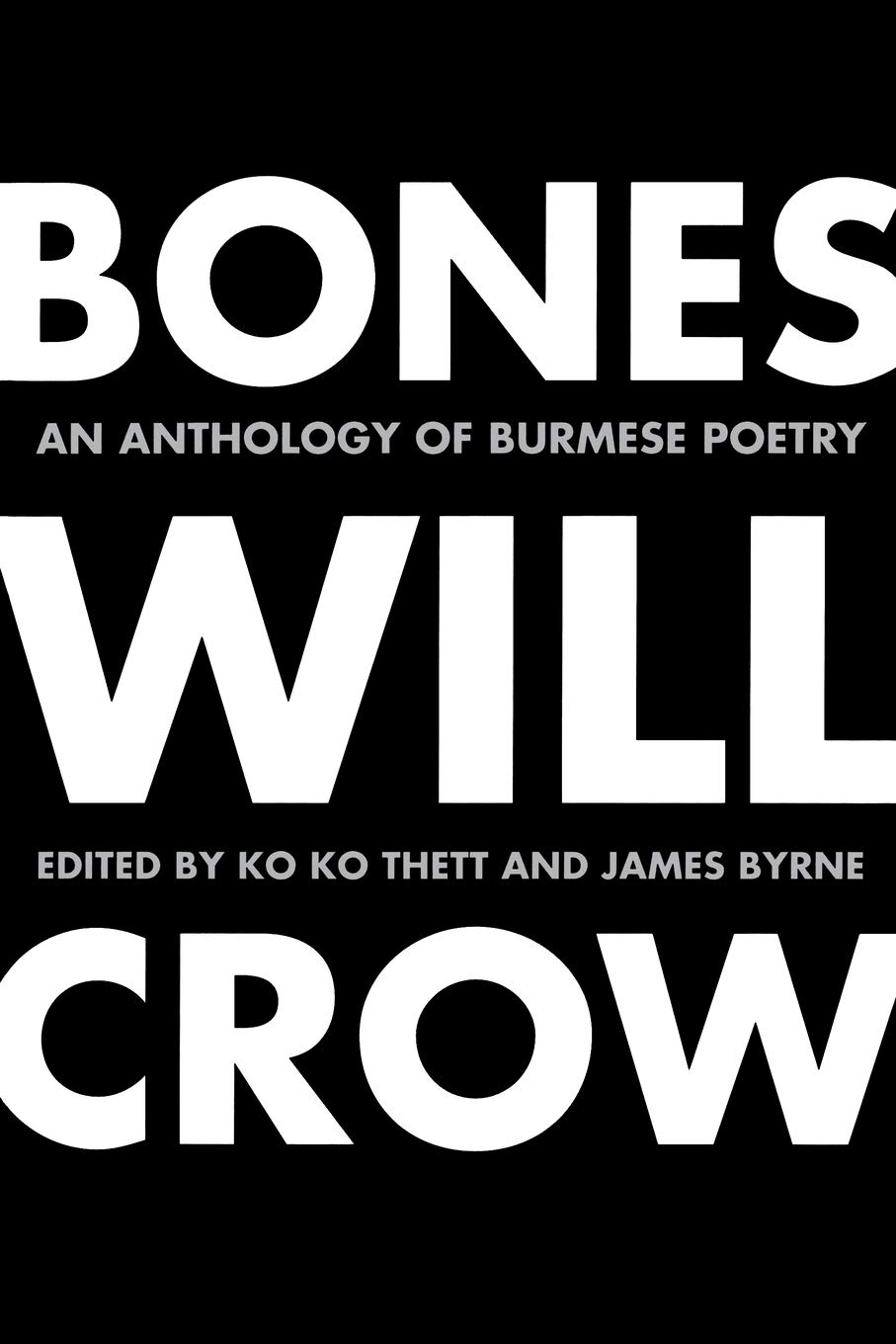 Bones Will Crow An Anthology Of Burmese Poetry Bilingual Ko Ko Thett