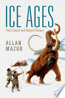 Ice Ages Their Social And Natural History Allan Mazur