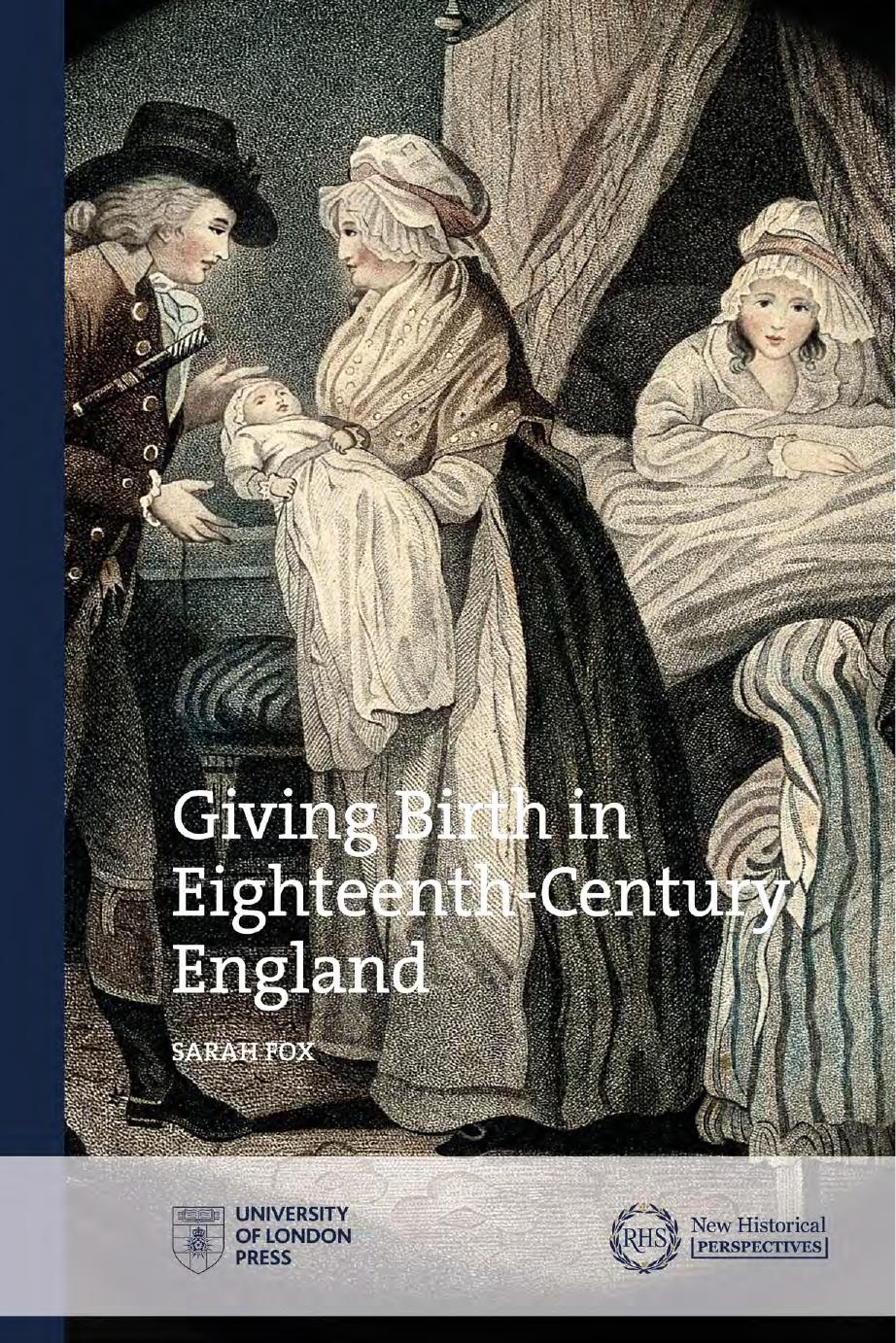Giving Birth In Eighteenthcentury England New Historical Perspectives Sarah Fox