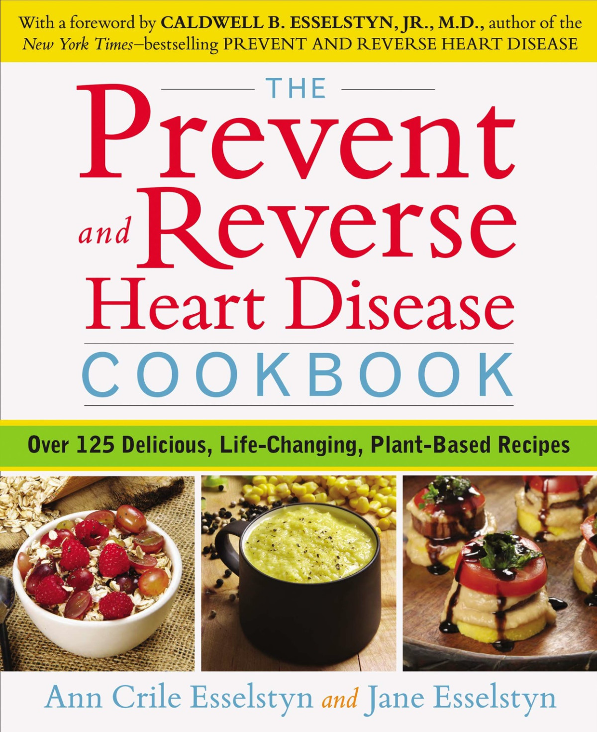 The Prevent And Reverse Heart Disease Cookbook Ann Crile Esselstyn