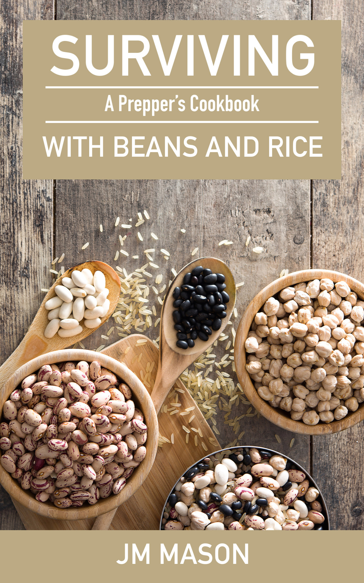 Surviving With Beans And Rice A Preppers Cookbook Jm Mason
