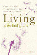 Living At The End Of Life A Hospice Nurse Addresses The Most Common Questions Karen Whitley Bell