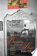 Beauty Shop Politics African American Womens Activism In The Beauty Industry Tiffany M Gill