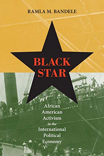 Black Star African American Activism In The International Political Economy Ramla M Bandele