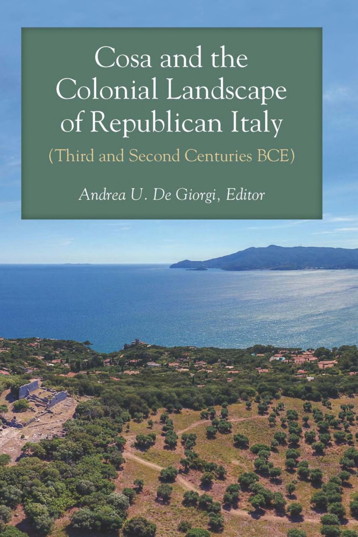Cosa And The Colonial Landscape Of Republican Italy Third And Second Centuries Bce Andrea De Giorgi
