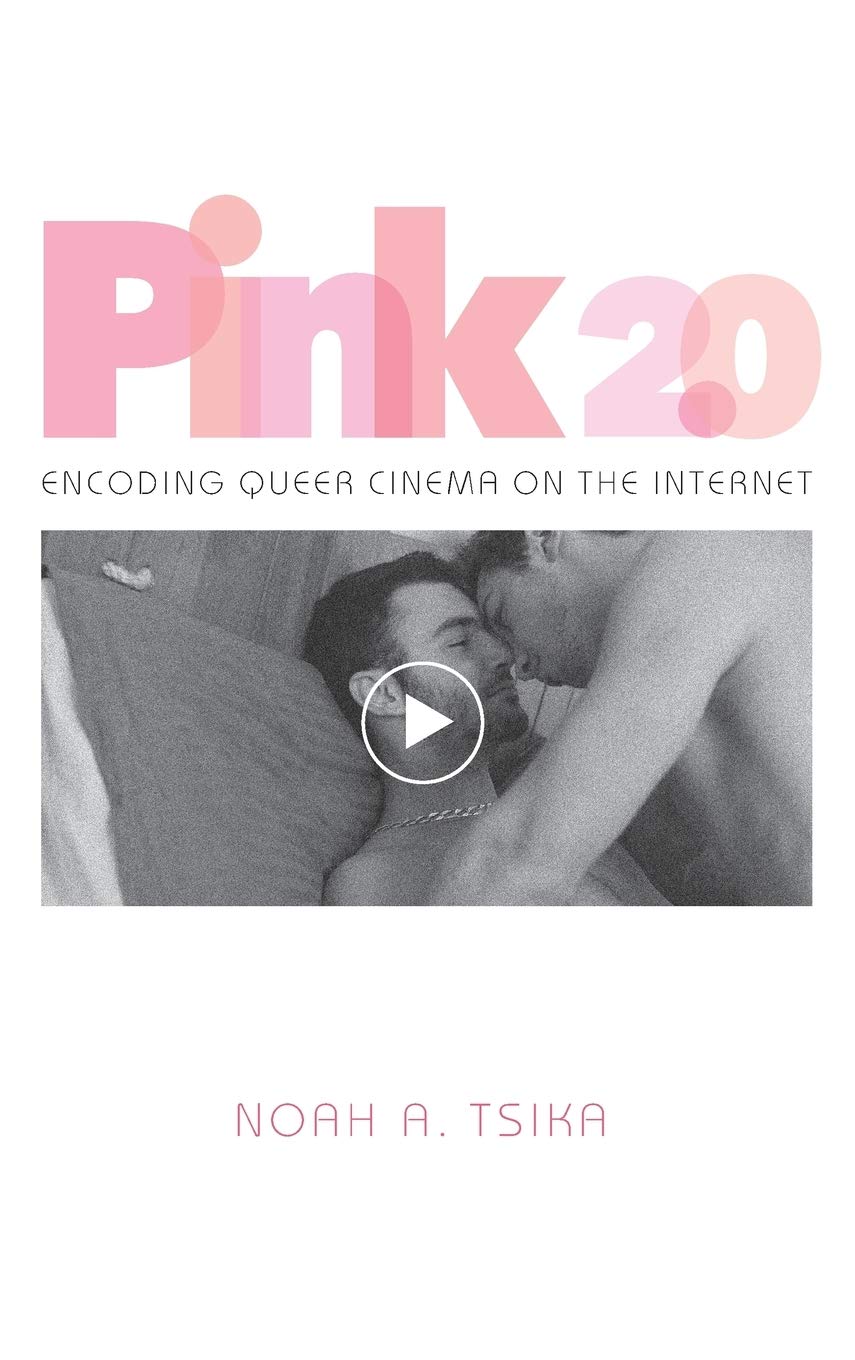 Pink 20 Encoding Queer Cinema On The Internet Noah A Tsika