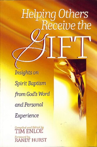 Helping Others Receive The Gift Insights On Spirit Baptism From Gods Word And Personal Experience Tim Enloe Randy Hurst