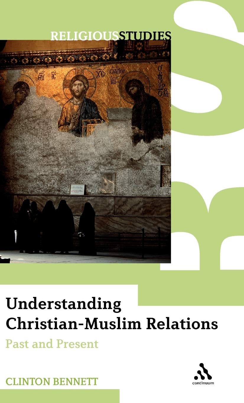 Understanding Christianmuslim Relations Clinton Bennett