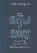 The Soul Of Screenwriting On Writing Dramatic Truth And Knowing Yourself Keith Cunningham