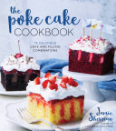 The Poke Cake Cookbook 75 Delicious Cake And Filling Combinations Jamie Sherman