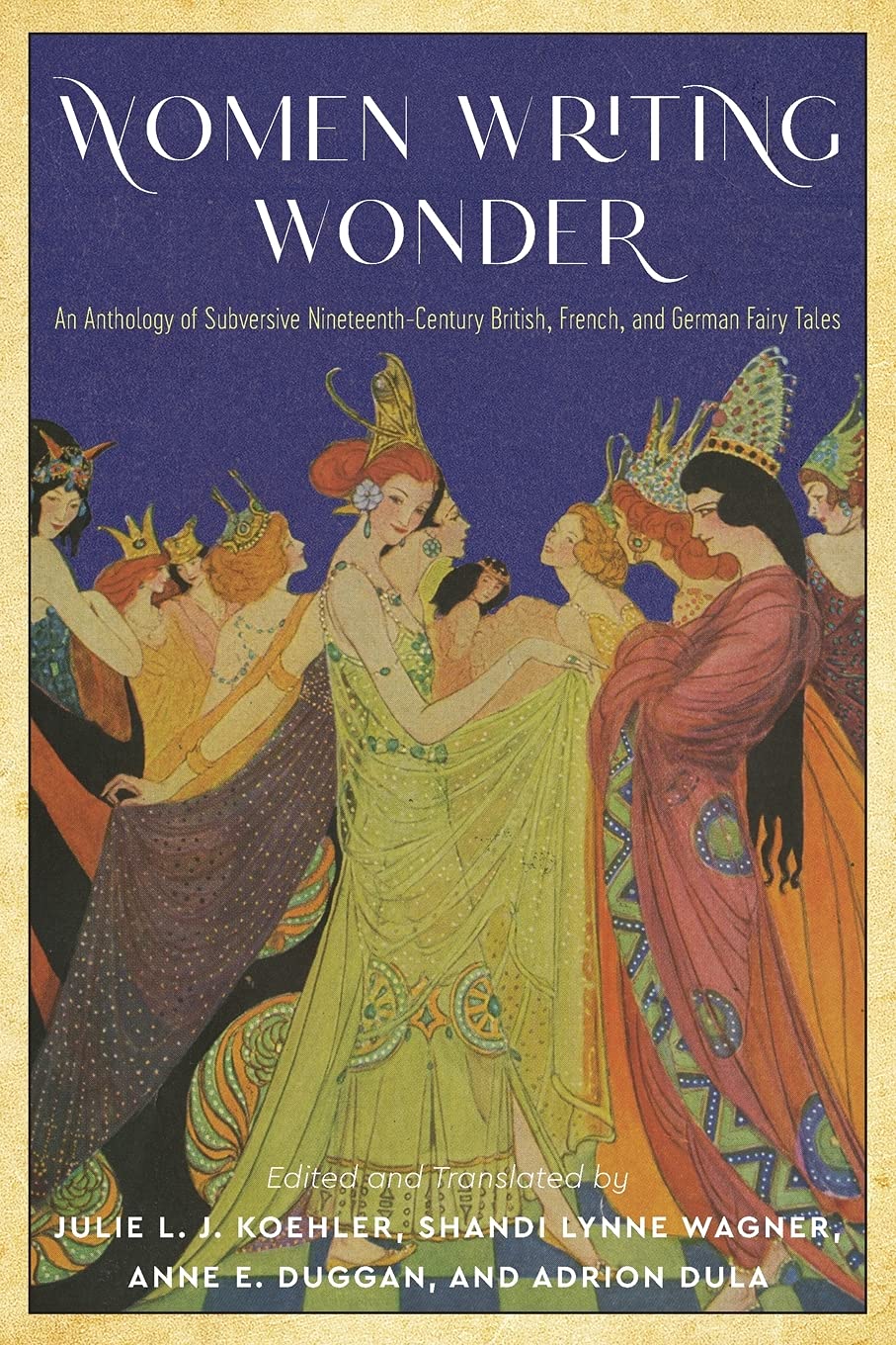 Women Writing Wonder An Anthology Of Subversive Nineteenthcentury British French And German Fairy Tales Julie L J Koehler