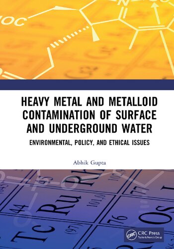 Heavy Metal And Metalloid Contamination Of Surface And Underground Water Environmental Policy And Ethical Issues First Edition Abhik Gupta