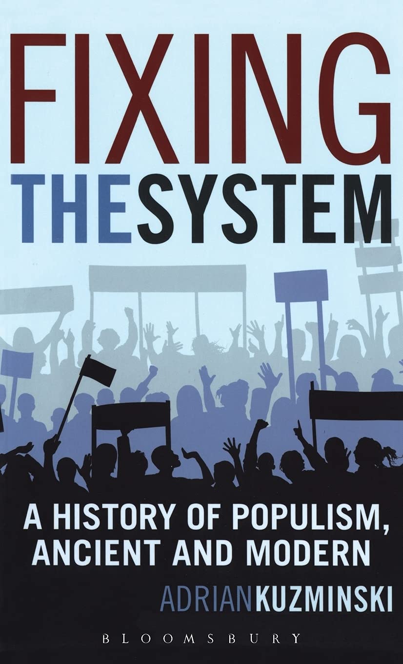 Fixing The System A History Of Populism Ancient And Modern Adrian Kuzminski