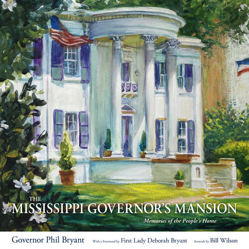 The Mississippi Governors Mansion Memories Of The Peoples Home Phil Bryant