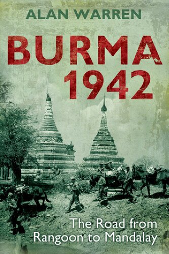 Burma 1942 The Road From Rangoon To Mandalay Alan Warren