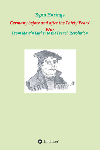 Germany Before And After The Thirty Years War From Martin Luther To The French Revolution Egon Harings