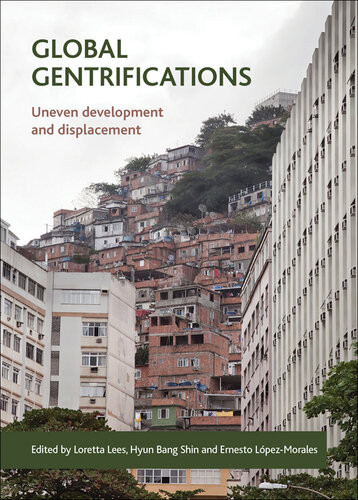 Global Gentrifications Uneven Development And Displacement Loretta Lees Hyun Bang Shin Ernesto Lpezmorales