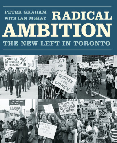 Radical Ambition The New Left In Toronto Peter Graham Ian Mckay