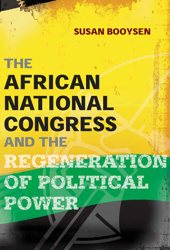 The African National Congress And The Regeneration Of Political Power Susan Booysen