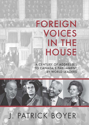 Foreign Voices In The House A Century Of Addresses To Canadas Parliament By World Leaders J Patrick Boyer