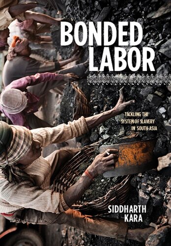 Bonded Labor Tackling The System Of Slavery In South Asia Siddharth Kara