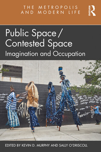 Public Spacecontested Space Imagination And Occupation Kevin D Murphy Sally Odriscoll