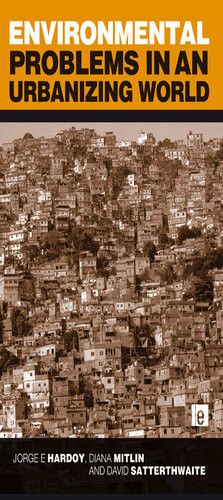 Environmental Problems In An Urbanizing World Finding Solutions In Cities In Africa Asia And Latin America Jorge E Hardoy Diana Mitlin David Satterthwaite