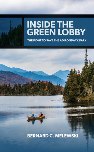 Inside The Green Lobby The Fight To Save The Adirondack Park Bernard C Melewski