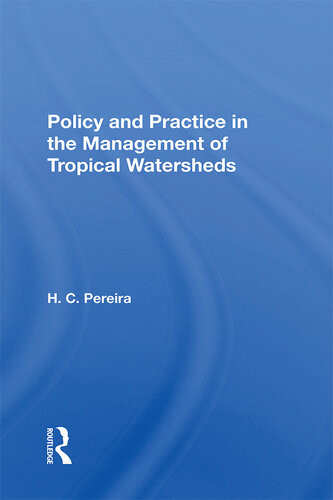 Policy And Practice In The Management Of Tropical Watersheds H C Pereira