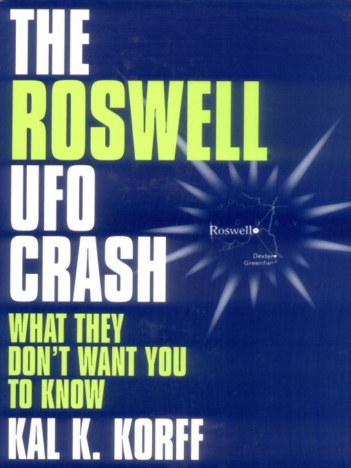 The Roswell Ufo Crash What They Dont Want You To Know Kal K Korff