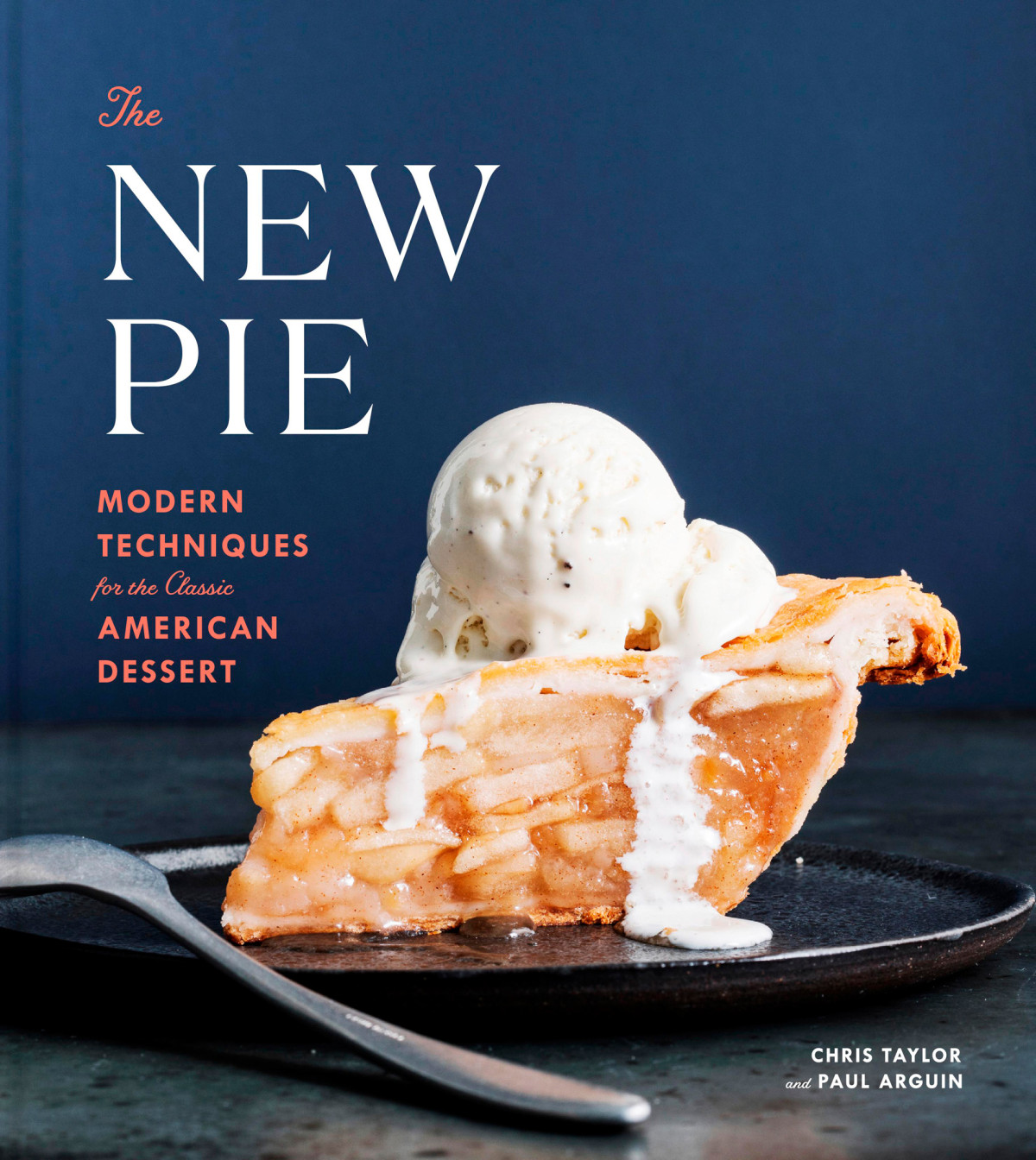 The New Pie Modern Techniques For The Classic American Dessert 1st Edition Chris Taylor
