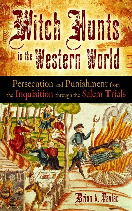 Witch Hunts In The Western World Persecution And Punishment From The Inquisition Through The Salem Trials Pavlac Brian A