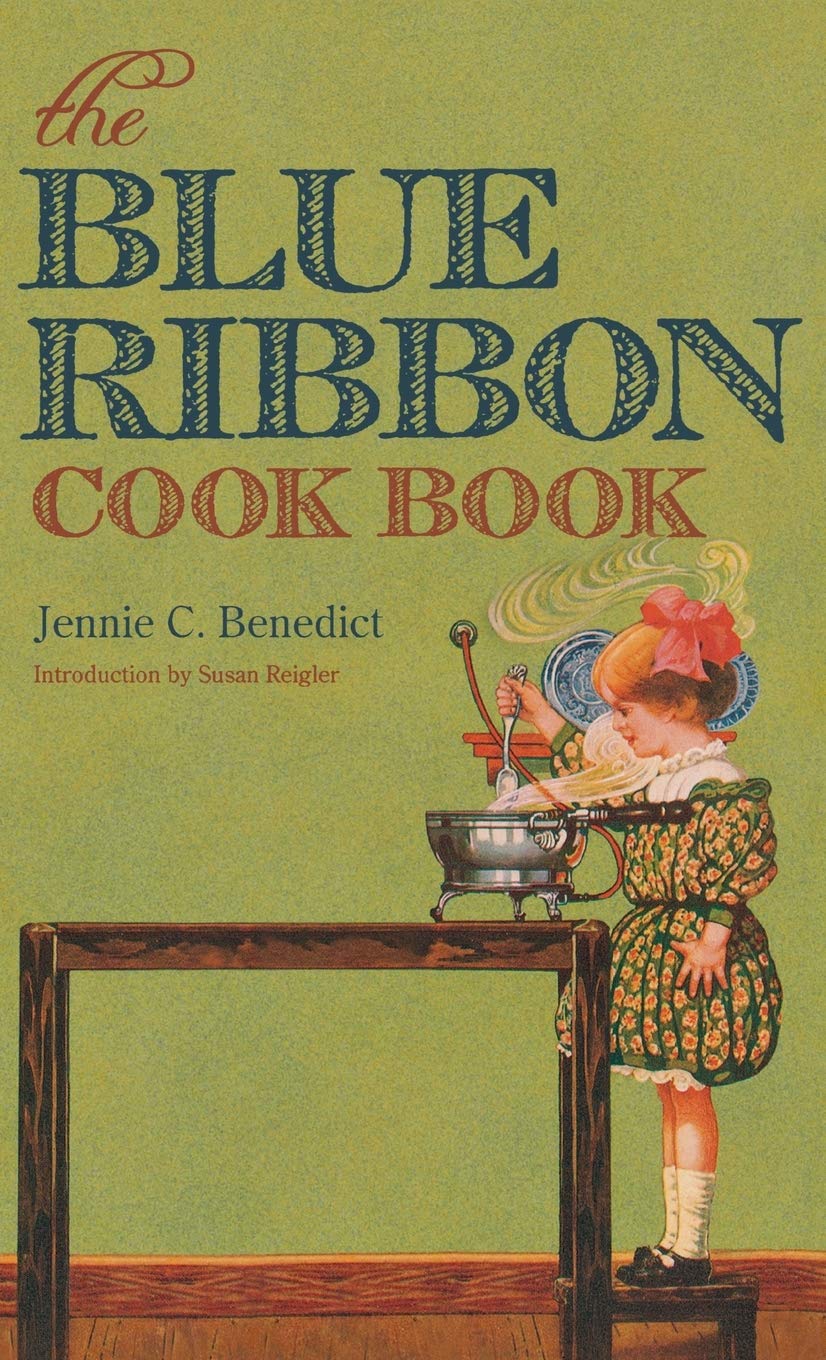 The Blue Ribbon Cook Book Jennie Carter Benedict Susan Reigler