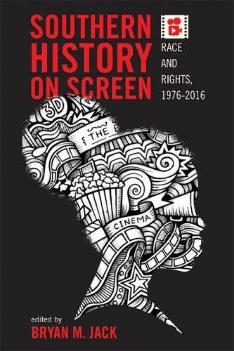 Southern History On Screen Race And Rights 19762016 Bryan M Jack