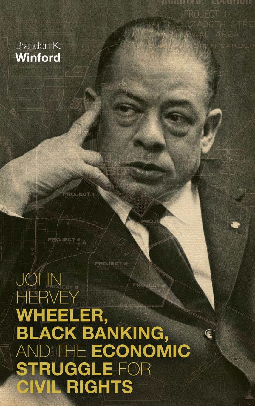 John Hervey Wheeler Black Banking And The Economic Struggle For Civil Rights Brandon K Winford