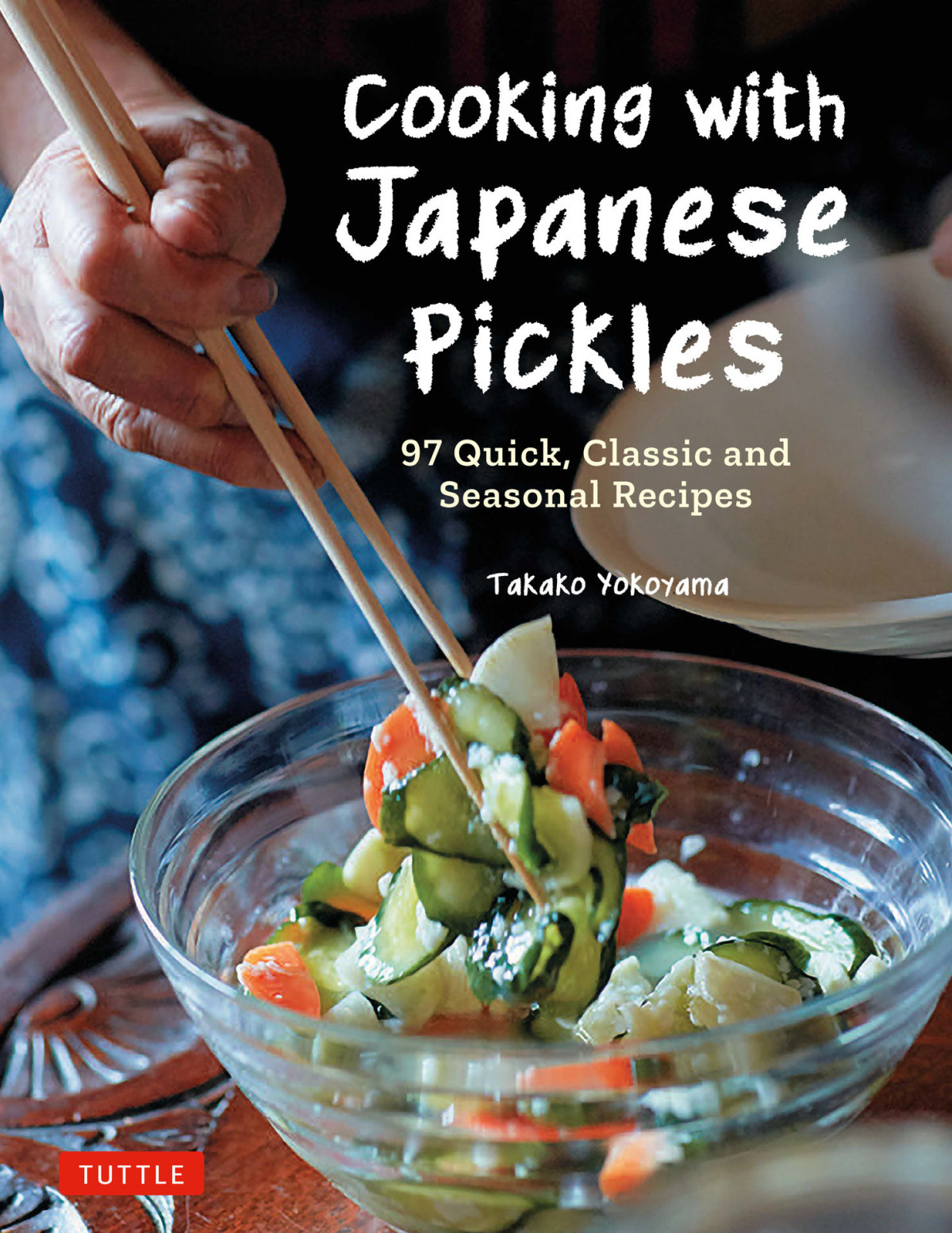 Cooking With Japanese Pickles 97 Quick Classic And Seasonal Recipes Takako Yokoyama