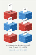 How The States Shaped The Nation American Electoral Institutions And Voter Turnout 19202000 Melanie Jean Springer