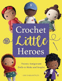 Crochet Little Heroes 20 Amigurumi Dolls To Make And Inspire Orsi Farkasvolgyi