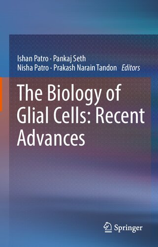 The Biology Of Glial Cells Recent Advances Ishan Patro Pankaj Seth