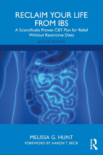 Reclaim Your Life From Ibs A Scientifically Proven Cbt Plan For Relief Without Restrictive Diets 2nd Edition 2nd Edition Melissa G Hunt Aaron T Beck