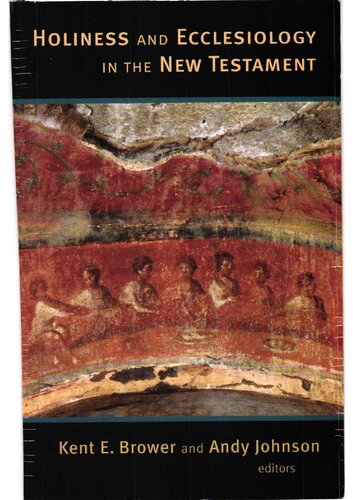 Holiness And Ecclesiology In The New Testament Kent E Brower
