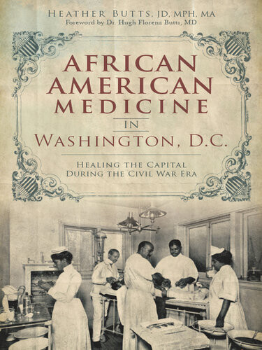 African American Medicine In Washington Dc Healing The Capital During The Civil War Era 1st Edition Heather Butts