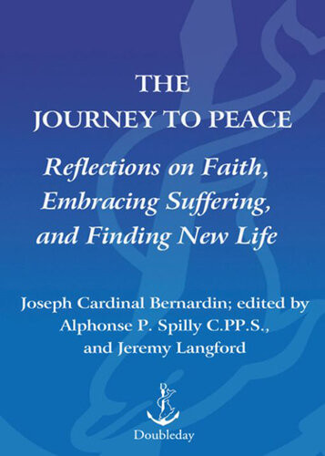 The Journey To Peace Reflections On Faith Embracing Suffering And Finding New Life Joseph Bernardin