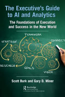 The Executives Guide To Ai And Analytics The Foundations Of Execution And Success In The New World Scott Burk