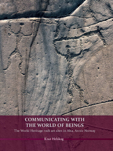 Communicating With The World Of Beings The World Heritage Rock Art Sites In Alta Arctic Norway Knut Helskog Translated By Tim Challman